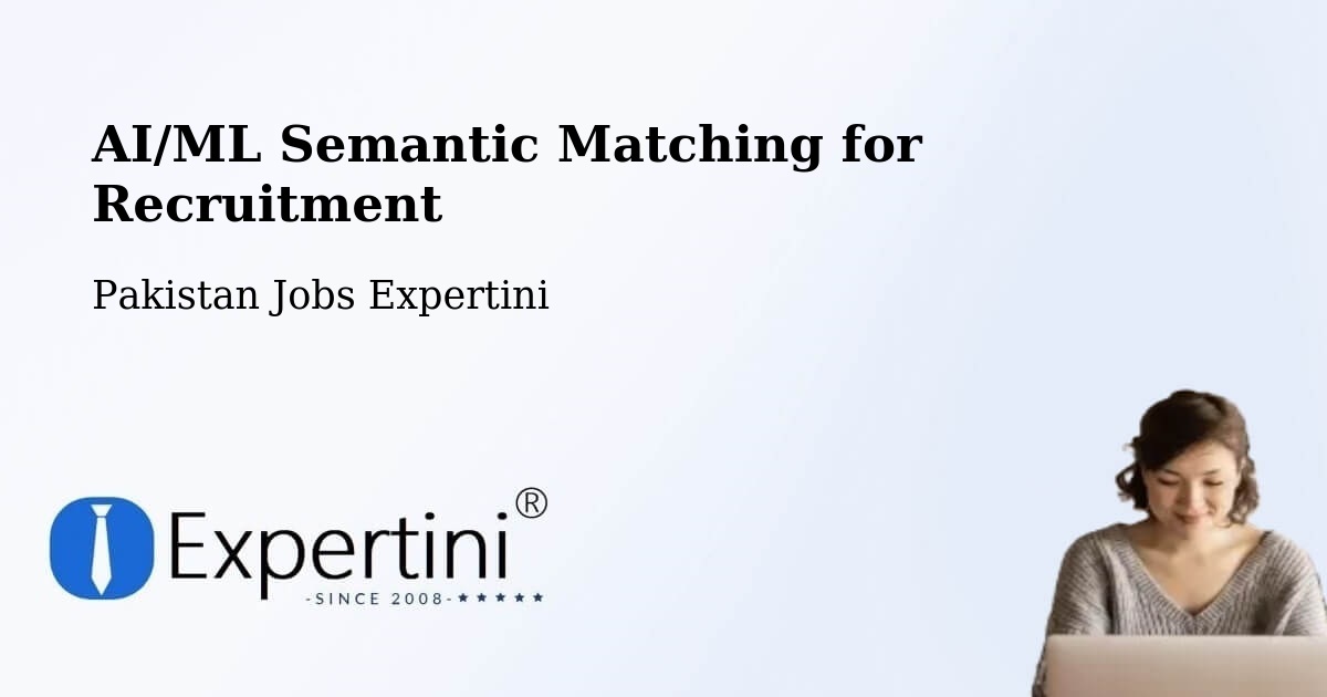 AI/ML Semantic Matching for Recruitment - Pakistan Jobs Expertini