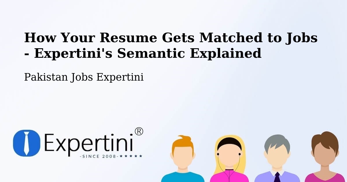 How Your Resume Gets Matched to Jobs - Expertini's Semantic Explained - Pakistan Jobs Expertini